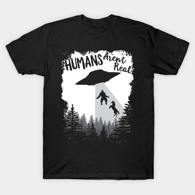 Humans Aren't Real Bigfoot Unicorn Alien UFO Flying Object product T-Shirt by theodoros20